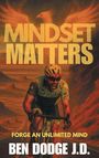 "MINDSET MATTERS. FORGE AN UNLIMITED MIND. BEN DODGE J.D." Ein Radfahrer kämpft auf einer Straße vor einem flammenden Phönix.
