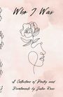 "Who I Was" in schwarzer Schrift, darunter "A Collection of Poetry and Devotionals by Julia Rose". Ein lineares Gesicht mit Blume.