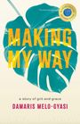„MAKING MY WAY“ in Gelb auf Monstera-Blatt, darunter „a story of grit and grace“ und „DAMARIS MELO-GYASI“. Oberer Kommentar: „Exceptional memoir“. Logo: „BLUE INK REVIEW NOTABLE BOOK“.