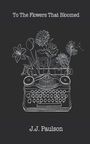 J J Paulson: To The Flowers That Bloomed, Buch
