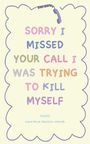 Ein pastellfarbener Text sagt: "SORRY I MISSED YOUR CALL I WAS TRYING TO KILL MYSELF". Oben ein Telefonhörer.