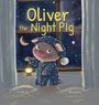 „Oliver the Night Pig“. Ein gemaltes Ferkel in Pyjama mit Laterne, steht vor einem Fenster mit Sternenhimmel.