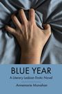 "BLUE YEAR: A Literary Lesbian Erotic Novel - Annemarie Monahan." Eine Hand greift krampfhaft in blauen Stoff.