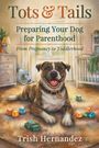 „Tots & Tails: Preparing Your Dog for Parenthood“ zeigt lachenden Hund, Babyzimmer mit Spielzeug. Autor: Trish Hernandez.