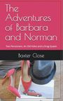 Baxter Close: The Adventures of Barbara and Norman. Two Pensioners, and Old Volvo and a Drag Queen, Buch