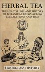 Patrick Stanton: Herbal Tea - The Health Uses and History of Botanical Brews Across Civilizations and Time, Buch
