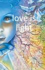 Love Is Light: Love is Light, Buch