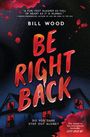 Bill Wood: Be Right Back, Buch
