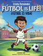 Cristo Fernández: Fútbol Is Life! / ¡Fútbol Es Vida! (Bilingual Hardcover Storybook), Buch