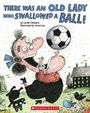 "THERE WAS AN OLD LADY WHO SWALLOWED A BALL!" Illustration: eine alte Dame verschluckt einen Fußball, umgeben von Tieren.