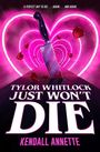 "Tylor Whitlock Just Won't Die. Kendall Annette." Ein Messer, rosenartige Blütenblätter, leuchtende Herzen im Hintergrund.