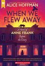 Alice Hoffman: When We Flew Away: A Novel of Anne Frank Before the Diary, Buch