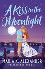 Maria K Alexander: A Kiss in the Moonlight, Buch