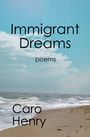 Caro Henry: Immigrant Dreams, Buch