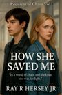 Ray R Hersey: How She Saved Me, Buch