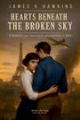 James K Hawkins: Hearts Beneath The Broken Sky, Buch