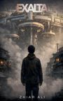 EXALTA, ZHIAR ALI. Eine futuristische Szene mit einer Person, die einen riesigen, schwebenden Gebäudekomplex betrachtet.