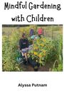 Alyssa Putnam: Mindful Gardening with Children, Buch