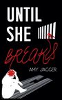 Amy Jagger: Until She Breaks, Buch