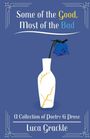 "Some of the Good, Most of the Bad; A Collection of Poetry & Prose, Luca Grackle." Illustration einer Vase mit Blume.