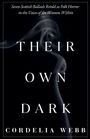 "Weitere Werke: Sieben schottische Balladen als Folk Horror, Stimmen der Frauen. Titel: THEIR OWN DARK. Von: Cordelia Webb."