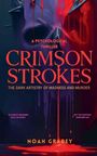 "A Psychological Thriller: Crimson Strokes - The Dark Artistry of Madness and Murder. Noah Grabey. Dunkles, unheimliches Design."
