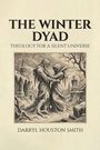 THE WINTER DYAD: Theology for a Silent Universe. Darryl Houston Smith. Illustration: Zwei in Eis eingehüllte Figuren umarmen sich.