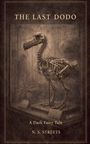 "THE LAST DODO", "A Dark Fairy Tale", "N. S. STREETS". Ein Dodoskelett in einem rustikalen Rahmen.