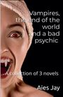 "Vampires, the end of the world and a bad psychic. A collection of 3 novels. Aies Jay." Gesichtsfoto mit Vampirzähnen.