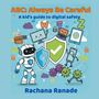 "ABC: Always Be Careful", "A kid’s guide to digital safety", "Rachana Ranade". Illustration mit Roboter und Geräten.