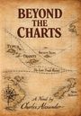 "BEYOND THE CHARTS" steht groß geschrieben. Darunter "The Lost Trade Routes" und "A Novel by Charles Alexander". Alte Seekarte.