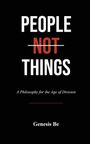 "PEOPLE NOT THINGS" mit "NOT" in Rot. Darunter: "A Philosophy for the Age of Division". Unten: "Genesis Be". Schwarzer Hintergrund.