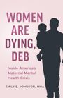 „WOMEN ARE DYING, DEB“, darunter: „Inside America's Maternal Mental Health Crisis“, Silhouette einer Person mit Kind.