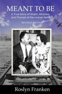 Text: "MEANT TO BE," "A True Story of Might, Miracles and Triumph of the Human Spirit," "REVISED EDITION," "Roslyn Franken." Ein Schwarz-Weiß-Foto eines Paares auf Eisenbahnschienen.