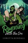 "Running With the Orc" von Loretta Kendall. Ein grüner Orc trägt eine Frau durch einen nächtlichen Wald.