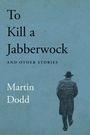 Martin Dodd: To Kill a Jabberwock and Other Stories, Buch