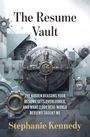 "The Resume Vault. THE HIDDEN REASONS YOUR RESUME GETS OVERLOOKED, AND WHAT 2,000 REAL-WORLD REVIEWS TAUGHT ME. Stephanie Kennedy." Eine Illustration eines Tresors.
