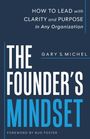 Titel: THE FOUNDER'S MINDSET. Autor: Gary S. Michel. Untertitel: How to lead with clarity and purpose in any organization.