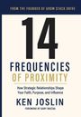 14 Frequencies of Proximity. Ken Joslin. From the founder of Grow Stack Drive. Foreword by Gary Brecka.