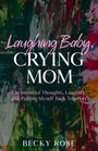 Becky Rose: Laughing Baby, Crying Mom, Buch