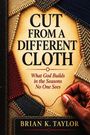 „CUT FROM A DIFFERENT CLOTH. What God Builds in the Seasons No One Sees. Brian K. Taylor.“ Hand näht bunten Stoff.