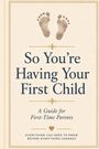 "So You’re Having Your First Child: A Guide for First-Time Parents. Everything you need to know before everything changes." Oben sind Babyfüße abgebildet.
