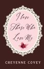"I love Those Who Love Me" steht in einer eleganten Schrift auf einem rosa Hintergrund mit Spitzenrahmen und Blume. Darunter "CHEYENNE COVEY".
