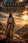 Text: "THE WILDERNESS TEMPTATION: FORTY DAYS TESTED". Ein Mann in antiker Kleidung steht in einer felsigen Wüstenlandschaft.