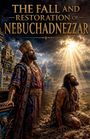 Caleb Nathaniel Brooks: The Fall and Restoration of Nebuchadnezzar, Buch