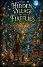 „The Hidden Village of the Fireflies.” Ein Mädchen umgeben von tanzenden Glühwürmchen, Tieren und einer zauberhaften Waldszene.