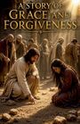 Text: "A Story of Grace and Forgiveness". Eine Szene mit Personen in historischen Gewändern. Starke Lichtstrahlen fallen herein.