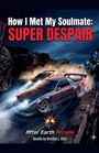 Text: "How I Met My Soulmate: SUPER DESPAIR", "After Earth Arcade", "Novella by Brandon L. Khan". Illustration zeigt Rennwagen bei Nacht.