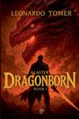 "Leonardo Tomer", "The Alaster Saga", "Dragonborn", "Book I". Ein Krieger mit einem Schwert steht vor einem Drachenkopf.