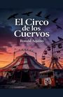 „El Circo de los Cuervos, Ronald Aquino“. Verlassene Zirkuszelt-Landschaft bei Sonnenuntergang, Krähen fliegen.